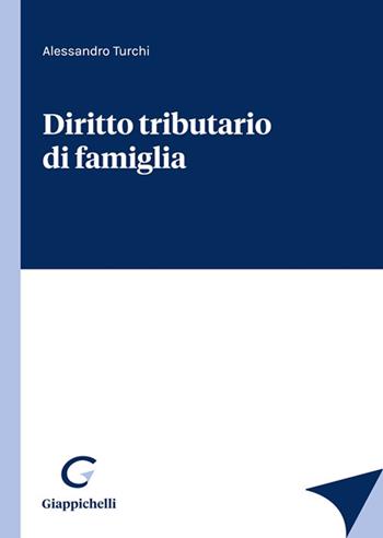 Diritto tributario di famiglia - Alessandro Turchi - Libro Giappichelli 2022 | Libraccio.it