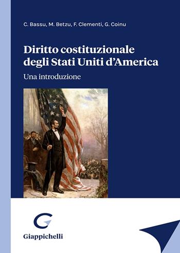 Diritto costituzionale degli Stati Uniti d'America. Una introduzione - Carla Bassu, Marco Betzu, Francesco Clementi - Libro Giappichelli 2022 | Libraccio.it