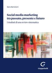 Social media marketing tra passato, presente e futuro. I risultati di una review sistematica