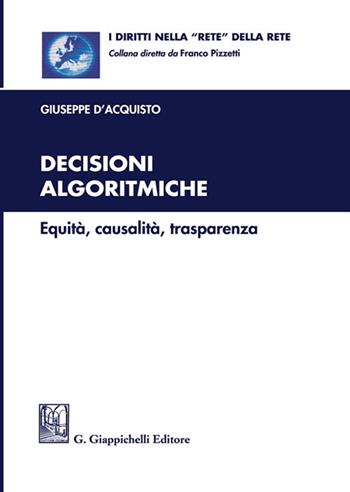 Decisioni algoritmiche. Equità, causalità, trasparenza - Giuseppe D'Acquisto - Libro Giappichelli 2022, I diritti nella «rete» della rete | Libraccio.it