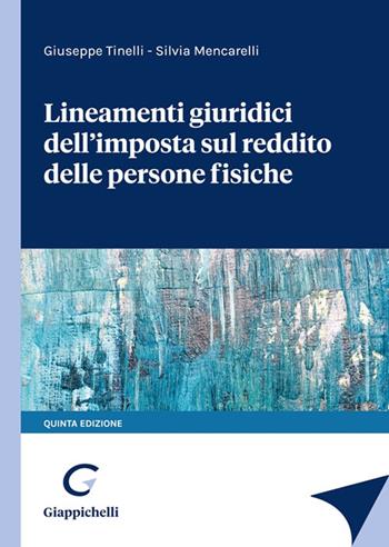Lineamenti giuridici dell'imposta sul reddito delle persone fisiche - Giuseppe Tinelli, Silvia Mencarelli - Libro Giappichelli 2022 | Libraccio.it
