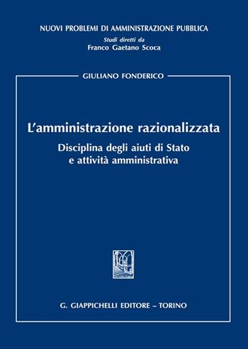 L'amministrazione razionalizzata. Disciplina degli aiuti di Stato e attività amministrativa - Giuliano Fonderico - Libro Giappichelli 2022, Nuovi problemi di amministrazione pubblica | Libraccio.it