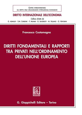 Diritti fondamentali e rapporti tra privati nell'ordinamento dell'Unione Europea - Francesco Costamagna - Libro Giappichelli 2022, Diritto internazionale dell'economia | Libraccio.it