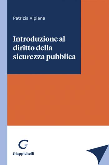 Introduzione al diritto della sicurezza pubblica - Patrizia Vipiana - Libro Giappichelli 2022 | Libraccio.it