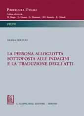 La persona alloglotta sottoposta alle indagini e la traduzione degli atti