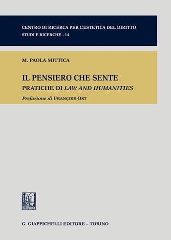 Il pensiero che sente. Pratiche di Law and Humanities - Maria Paola Mittica - Libro Giappichelli 2022, Centro di ricerca per l'estetica del diritto. Studi e ricerche | Libraccio.it