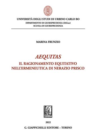 Aequitas. Il ragionamento equitativo nell'ermeneutica di Nerazio Prisco - Marina Frunzio - Libro Giappichelli 2022, Univ.Urbino-Scuola di giurisprudenza | Libraccio.it