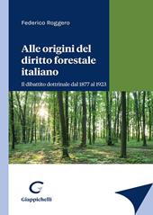 Alle origini del diritto forestale italiano. Il dibattito dottrinale dal 1877 al 1923