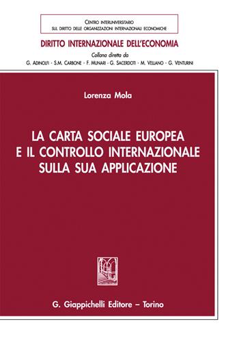 La Carta sociale europea e il controllo internazionale sulla sua applicazione - Lorenza Mola - Libro Giappichelli 2022, Diritto internazionale dell'economia | Libraccio.it