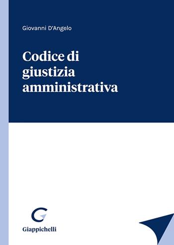 Codice di giustizia amministrativa - Giovanni D'Angelo - Libro Giappichelli 2022 | Libraccio.it