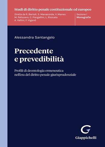 Precedente e prevedibilità. Profili di deontologia ermeneutica nell'era del diritto penale giurisprudenziale - Alessandra Santangelo - Libro Giappichelli 2022, Studi di diritto penale costituzionale ed europeo | Libraccio.it
