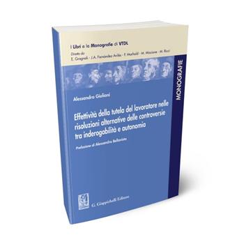 Effettività della tutela del lavoratore nelle risoluzioni alternative delle controversie tra inderogabilità e autonomia - Alessandro Giuliani - Libro Giappichelli 2023, I libri e le monografie di VTDL | Libraccio.it