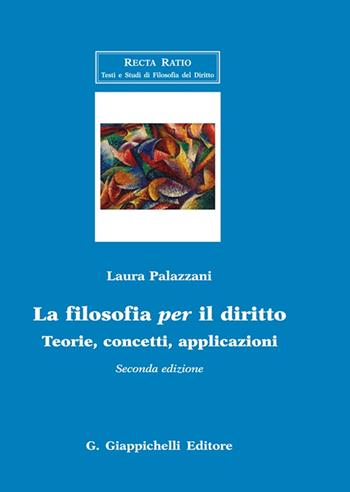La filosofia per il diritto. Teorie, concetti, applicazioni - Laura Palazzani - Libro Giappichelli 2022, Recta Ratio. Testi e studi fil. dir. VI | Libraccio.it