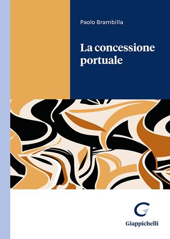 La concessione portuale - Paolo Brambilla - Libro Giappichelli 2022 | Libraccio.it