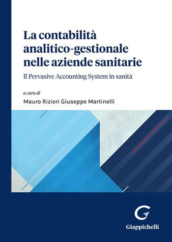 La contabilità analitico-gestionale nelle aziende sanitarie. Il Pervasive Accounting System in sanità  - Libro Giappichelli 2022 | Libraccio.it