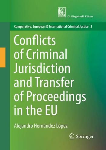 Conflicts of criminal jurisdiction and transfer of proceedings within the European Union. From lege lata to lege ferenda - Alejandro Hernandez Lopez - Libro Giappichelli 2022 | Libraccio.it