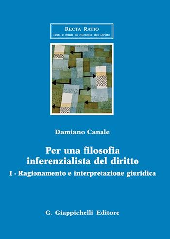 Per una filosofia inferenzialista del diritto. Vol. 1: Ragionamento e interpretazione giuridica - Damiano Canale - Libro Giappichelli 2022, Recta Ratio. Testi e studi fil. dir. VI | Libraccio.it