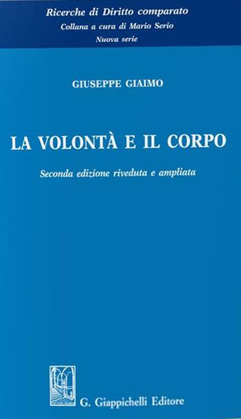 La volontà e il corpo - Giuseppe Giaimo - Libro Giappichelli 2022, Ricerche di diritto comparato. Nuova serie | Libraccio.it