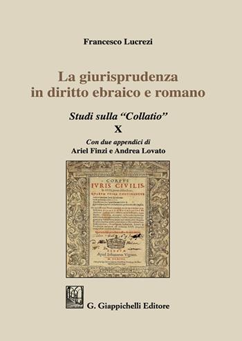 La giurisprudenza in diritto ebraico e romano. Studi sulla «Collatio» X - Francesco Lucrezi - Libro Giappichelli 2022 | Libraccio.it
