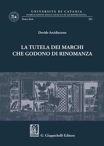 La tutela dei marchi che godono di rinomanza - Davide Arcidiacono - Libro Giappichelli 2022, Univ.Catania-Facoltà di giurisp. N.S. | Libraccio.it