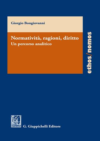 Normatività, ragioni, diritto. Un percorso analitico - Giorgio Bongiovanni - Libro Giappichelli 2022, Ethos/nomos | Libraccio.it