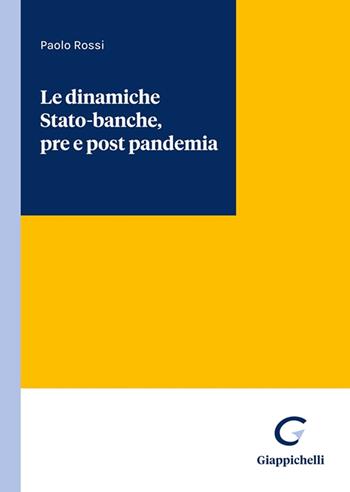 Le dinamiche Stato-banche, pre e post pandemia - Paolo Rossi - Libro Giappichelli 2022 | Libraccio.it