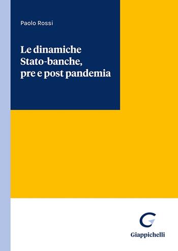 Le dinamiche Stato-banche, pre e post pandemia - Paolo Rossi - Libro Giappichelli 2022 | Libraccio.it