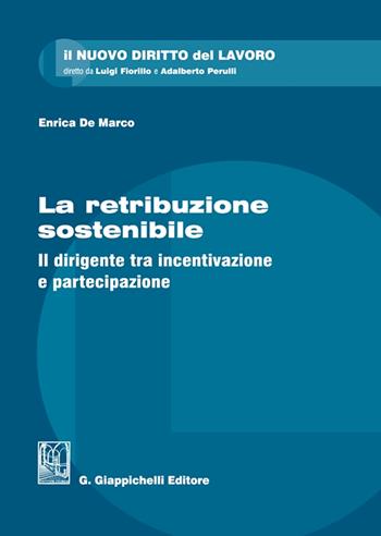 La retribuzione sostenibile. Il dirigente tra incentivazione e partecipazione - Enrica De Marco - Libro Giappichelli 2023, Il nuovo diritto del lavoro | Libraccio.it