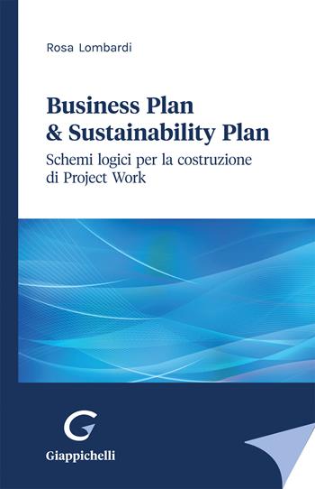 Business plan & sustainability plan. Schemi logici per la costruzione di Project Work - Rosa Lombardi - Libro Giappichelli 2022 | Libraccio.it