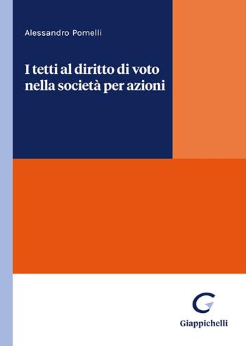 I tetti al diritto di voto nella società per azioni - Alessandro Pomelli - Libro Giappichelli 2023, Coll. Dip. di Soc. e dir. economia | Libraccio.it