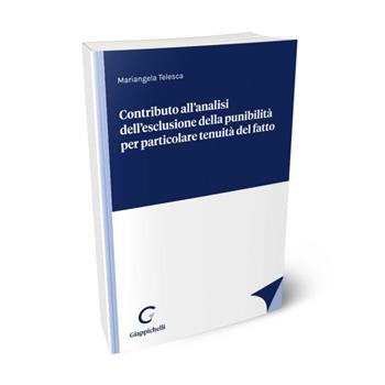 Contributo all'analisi dell'esclusione della punibilità per particolare tenuità del fatto - Mariangela Telesca - Libro Giappichelli 2022 | Libraccio.it