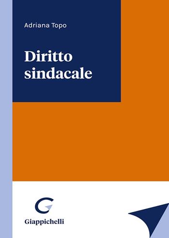 Diritto sindacale - Adriana Topo - Libro Giappichelli 2023 | Libraccio.it
