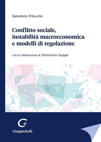 Conflitto sociale, instabilità macroeconomica e modelli di regolazione - Salvatore D'Acunto - Libro Giappichelli 2022 | Libraccio.it