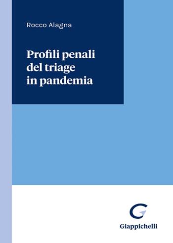 Profili penali del triage in pandemia - Rocco Alagna - Libro Giappichelli 2022 | Libraccio.it