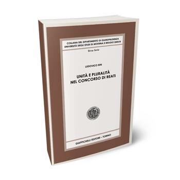 Unità e pluralità nel concorso di reati - Ludovico Bin - Libro Giappichelli 2022, Collana del Dipartimento di Giurisprudenza. Università degli studi di Modena e Reggio Emilia | Libraccio.it