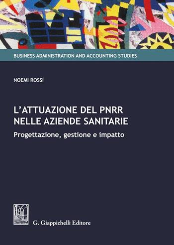 L'attuazione del PNRR nelle aziende sanitarie. Progettazione, gestione e impatto - Noemi Rossi - Libro Giappichelli 2022, Business administration and accounting studies | Libraccio.it