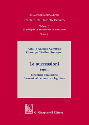 Le successioni. Vol. 1: Fenomeno successorio. Successioni necessarie e legittime - Achille Antonio Carrabba, Giuseppe Werther Romagno - Libro Giappichelli 2023, Trattato di diritto privato | Libraccio.it