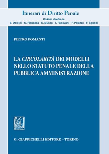 La circolarità dei modelli nello statuto penale della pubblica amministrazione - Pietro Pomanti - Libro Giappichelli 2022, Itinerari di diritto penale. Monografie | Libraccio.it