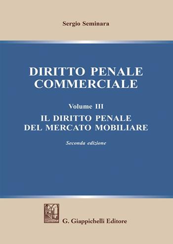 Diritto penale commerciale. Vol. 3: Il diritto penale del mercato mobiliare - Sergio Seminara - Libro Giappichelli 2022 | Libraccio.it