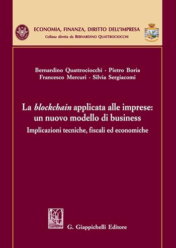 La blockchain applicata alle imprese: un nuovo modello di business - Pietro Boria, Bernardino Quattrociocchi, Francesco Mercuri - Libro Giappichelli 2023, Economia, finanza, diritto dell'impresa | Libraccio.it