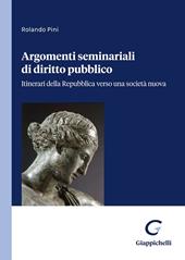 Argomenti seminariali di diritto pubblico. Itinerari della Repubblica verso una società nuova