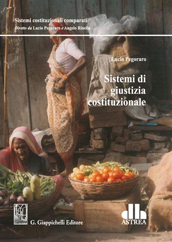 Sistemi di giustizia costituzionale - Lucio Pegoraro - Libro Giappichelli 2019, Sistemi costituzionali comparati | Libraccio.it