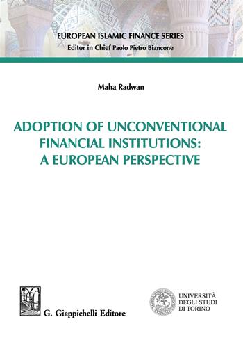Adoption of unconventional financial institutions: a European perspective - Maha Radwan - Libro Giappichelli 2019, European islamic finance series | Libraccio.it