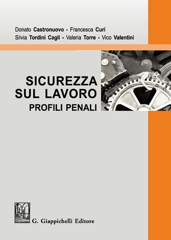 Sicurezza sul lavoro. Profili penali - Donato Castronuovo, Francesca Curi, Silvia Tordini Cagli - Libro Giappichelli 2019 | Libraccio.it