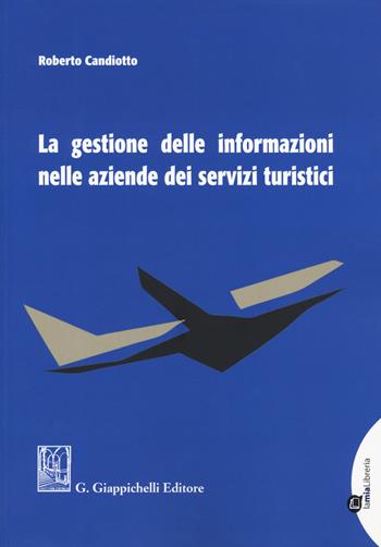 Gestione delle informazioni nelle aziende dei servizi turistici - Roberto Candiotto - Libro Giappichelli 2019 | Libraccio.it
