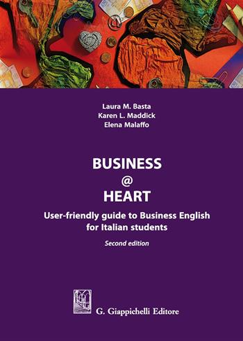 Business@heart. User-friendly guide to business english for italian students - Elena Malaffo, Laura Basta, Karen L. Maddick - Libro Giappichelli 2019 | Libraccio.it