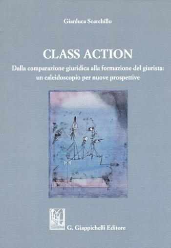 Class action. Dalla comparazione giuridica alla formazione del giurista: un caleidoscopio per nuove prospettive - Gianluca Scarchillo - Libro Giappichelli 2019 | Libraccio.it