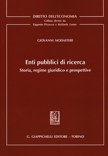 Enti pubblici di ricerca. Storia, regime giuridico e prospettive - Giovanni Modafferi - Libro Giappichelli 2019, Diritto dell'economia | Libraccio.it