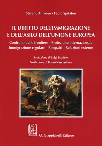 Il diritto dell'immigrazione e dell'asilo dell'Unione europea. Controllo delle frontiere, protezione internazionale, immigrazione regolare, rimpatri, relazioni esterne - Stefano Amadeo, Fabio Spitaleri - Libro Giappichelli 2019 | Libraccio.it