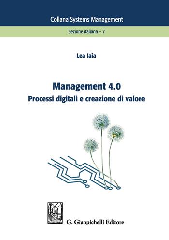 Management 4.0. Processi digitali e creazione di valore - Lea Iaia - Libro Giappichelli 2019, Systems management. Sezione italiana | Libraccio.it